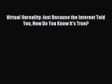 [PDF Download] Virtual Unreality: Just Because the Internet Told You How Do You Know It’s True?