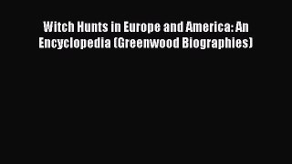 [PDF Download] Witch Hunts in Europe and America: An Encyclopedia (Greenwood Biographies) [Download]