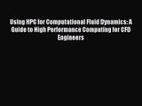[PDF Download] Using HPC for Computational Fluid Dynamics: A Guide to High Performance Computing