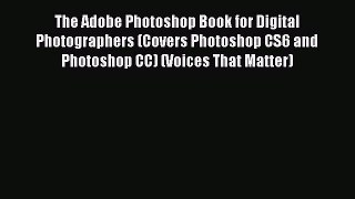 The Adobe Photoshop Book for Digital Photographers (Covers Photoshop CS6 and Photoshop CC)