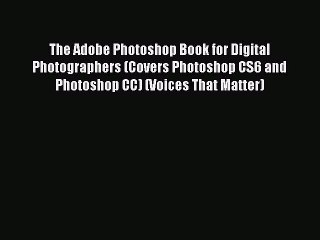 The Adobe Photoshop Book for Digital Photographers (Covers Photoshop CS6 and Photoshop CC)