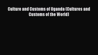 [PDF Download] Culture and Customs of Uganda (Cultures and Customs of the World) [Read] Full