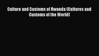 [PDF Download] Culture and Customs of Rwanda (Cultures and Customs of the World) [Download]