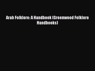 [PDF Download] Arab Folklore: A Handbook (Greenwood Folklore Handbooks) [PDF] Online