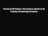 Practical 3D Printers: The Science and Art of 3D Printing (Technology in Action) [PDF Download]