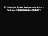 3D Printing for Artists Designers and Makers: Technology Crossing Art and Industry [PDF Download]