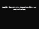 Additive Manufacturing: Innovations Advances and Applications [PDF Download] Additive Manufacturing: