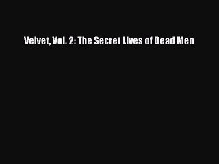 [PDF Download] Velvet Vol. 2: The Secret Lives of Dead Men [PDF] Full Ebook