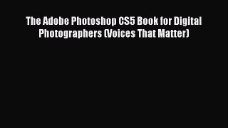 The Adobe Photoshop CS5 Book for Digital Photographers (Voices That Matter) [PDF Download]