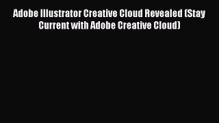Adobe Illustrator Creative Cloud Revealed (Stay Current with Adobe Creative Cloud) [PDF Download]
