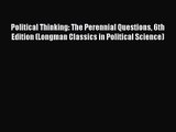Political Thinking: The Perennial Questions 6th Edition (Longman Classics in Political Science)