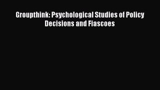 PDF Download Groupthink: Psychological Studies of Policy Decisions and Fiascoes Download Full