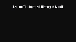 PDF Download Aroma: The Cultural History of Smell PDF Online