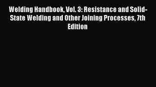 [PDF Download] Welding Handbook Vol. 3: Resistance and Solid-State Welding and Other Joining