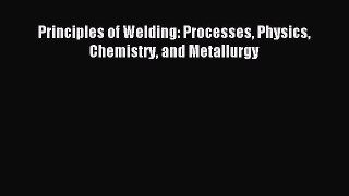 [PDF Download] Principles of Welding: Processes Physics Chemistry and Metallurgy [Download]