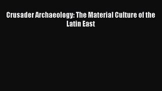 PDF Download Crusader Archaeology: The Material Culture of the Latin East Download Online