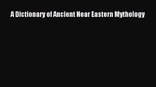 PDF Download A Dictionary of Ancient Near Eastern Mythology Download Full Ebook