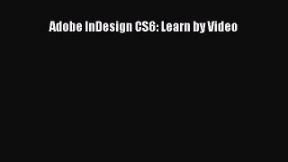 Adobe InDesign CS6: Learn by Video [PDF Download] Adobe InDesign CS6: Learn by Video# [PDF]