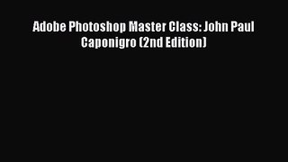 Adobe Photoshop Master Class: John Paul Caponigro (2nd Edition) [PDF Download] Adobe Photoshop