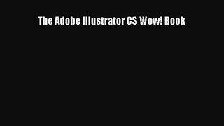 The Adobe Illustrator CS Wow! Book [PDF Download] The Adobe Illustrator CS Wow! Book# [Read]