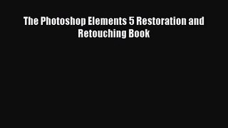 The Photoshop Elements 5 Restoration and Retouching Book [PDF Download] The Photoshop Elements