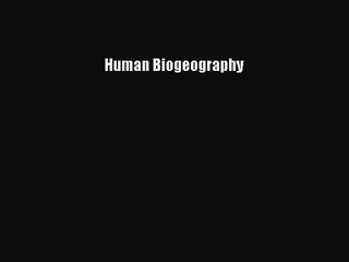 [PDF Download] Human Biogeography [PDF] Full Ebook