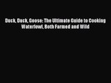 [PDF Download] Duck Duck Goose: The Ultimate Guide to Cooking Waterfowl Both Farmed and Wild
