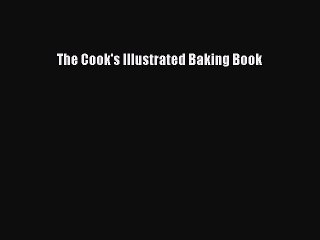 [PDF Download] The Cook's Illustrated Baking Book [Download] Full Ebook