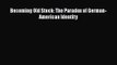 [PDF Download] Becoming Old Stock: The Paradox of German-American Identity [Download] Full