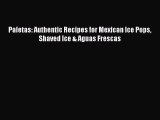 [PDF Download] Paletas: Authentic Recipes for Mexican Ice Pops Shaved Ice & Aguas Frescas [Download]