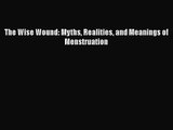 PDF Download The Wise Wound: Myths Realities and Meanings of Menstruation PDF Online