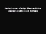 PDF Download Applied Research Design: A Practical Guide (Applied Social Research Methods) Read