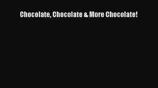 [PDF Download] Chocolate Chocolate & More Chocolate! [Download] Online