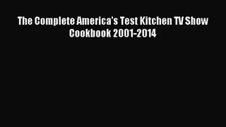 [PDF Download] The Complete America's Test Kitchen TV Show Cookbook 2001-2014 [Read] Full Ebook