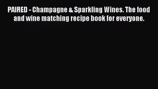 [PDF Download] PAIRED - Champagne & Sparkling Wines. The food and wine matching recipe book