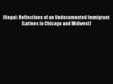 [PDF Download] Illegal: Reflections of an Undocumented Immigrant (Latinos in Chicago and Midwest)