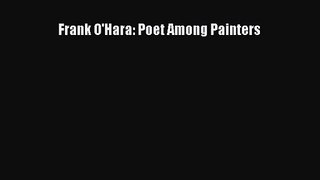 [PDF Download] Frank O'Hara: Poet Among Painters [Download] Online