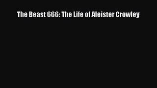 [PDF Download] The Beast 666: The Life of Aleister Crowley [Download] Online