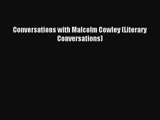 [PDF Download] Conversations with Malcolm Cowley (Literary Conversations) [Download] Online