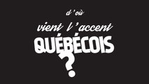 Histoire et origine de l'accent québécois