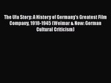 Read The Ufa Story: A History of Germany's Greatest Film Company 1918-1945 (Weimar & Now: German