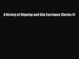 PDF Download A History of Slipping and Slip Carriages (Series X) PDF Full Ebook