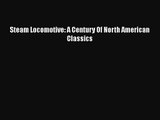 PDF Download Steam Locomotive: A Century Of North American Classics Download Online