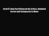 Ford GT: How Ford Silenced the Critics Humbled Ferrari and Conquered Le Mans [PDF] Full Ebook