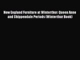 New England Furniture at Winterthur: Queen Anne and Chippendale Periods (Winterthur Book) [PDF