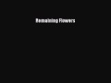 Remaining Flowers [PDF Download] Remaining Flowers# [PDF] Full Ebook
