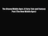 Read The Disney Middle Ages: A Fairy-Tale and Fantasy Past (The New Middle Ages) Ebook Free