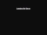 London Art Deco [PDF Download] London Art Deco# [Read] Online