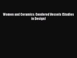 Women and Ceramics: Gendered Vessels (Studies in Design) [PDF Download] Women and Ceramics: