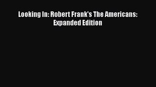 PDF Download Looking In: Robert Frank's The Americans: Expanded Edition Download Online